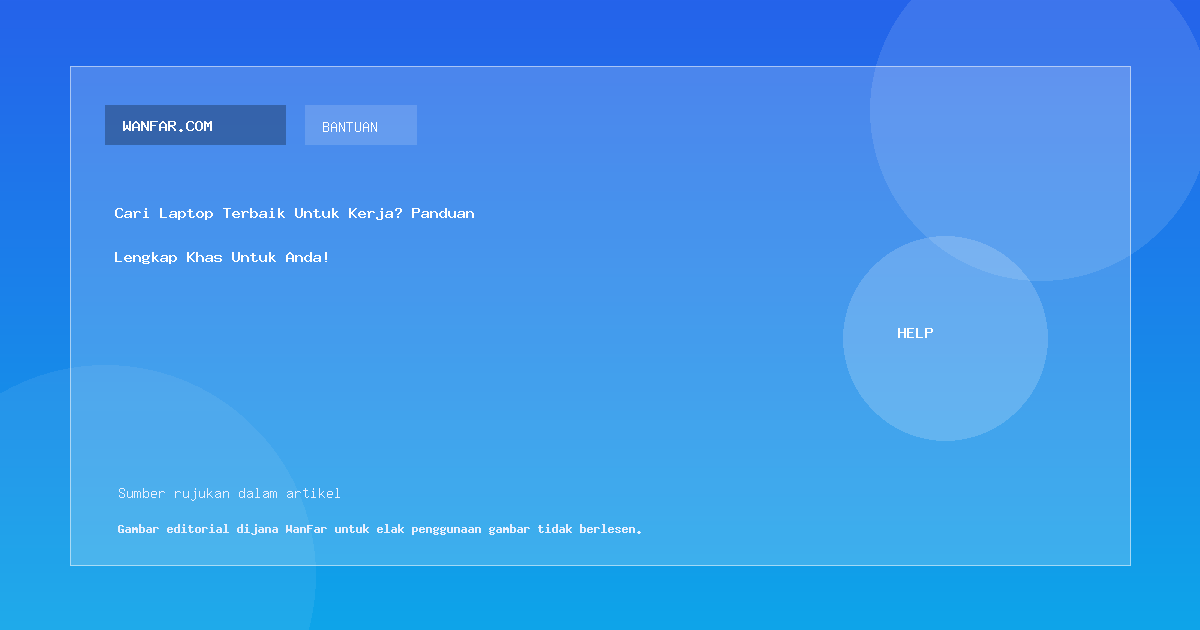 Cari Laptop Terbaik Untuk Kerja? Panduan Lengkap Khas Untuk Anda! - Bantuan WanFar Malaysia